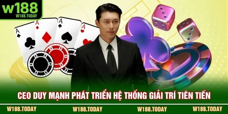 CEO Duy Mạnh phát triển hệ thống giải trí tiên tiến