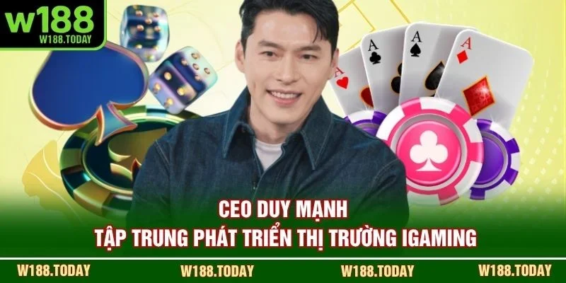 CEO Duy Mạnh tập trung phát triển thị trường iGaming