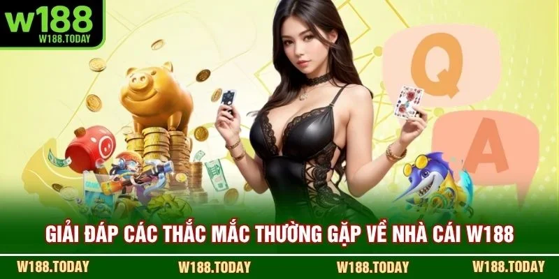 Giải đáp các thắc mắc thường gặp về nhà cái W188