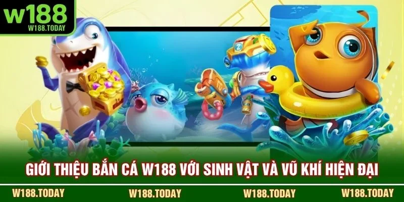 Giới thiệu bắn cá W188 với sinh vật và vũ khí hiện đại