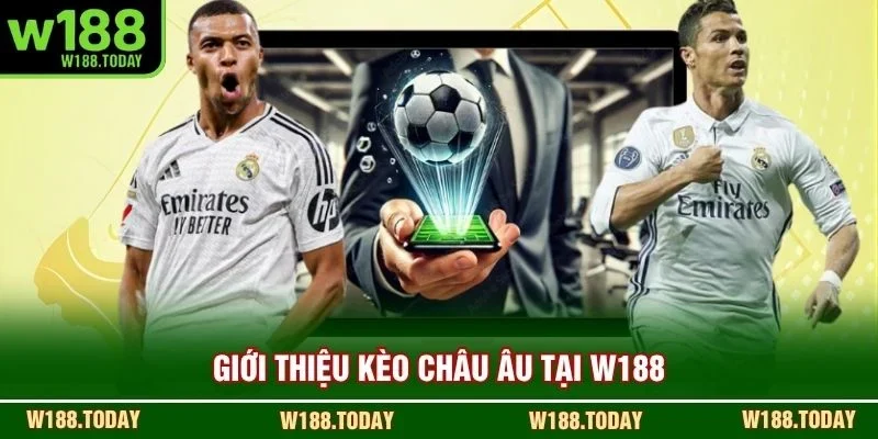 Giới thiệu kèo Châu Âu tại W188