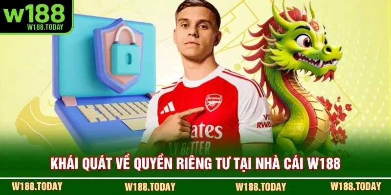 Khái quát về quyền riêng tư tại nhà cái W188