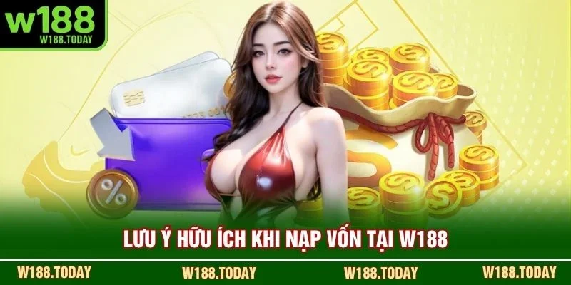 Lưu ý hữu ích khi nạp vốn tại W188