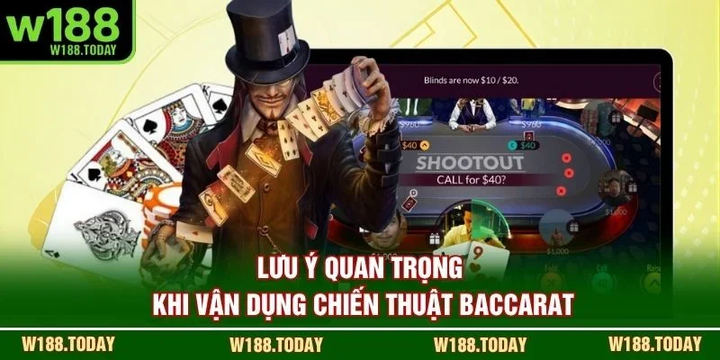 Lưu ý quan trọng khi vận dụng chiến thuật Baccarat