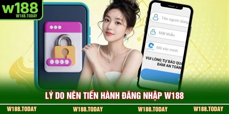 Lý do nên tiến hành đăng nhập W188