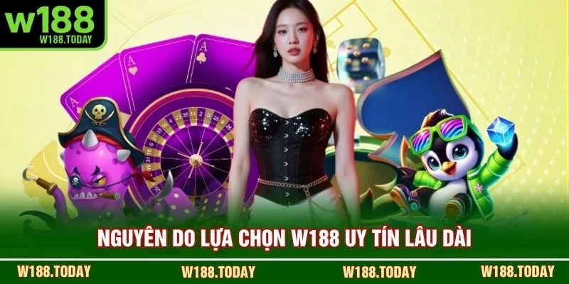 Nguyên do lựa chọn W188 uy tín lâu dài