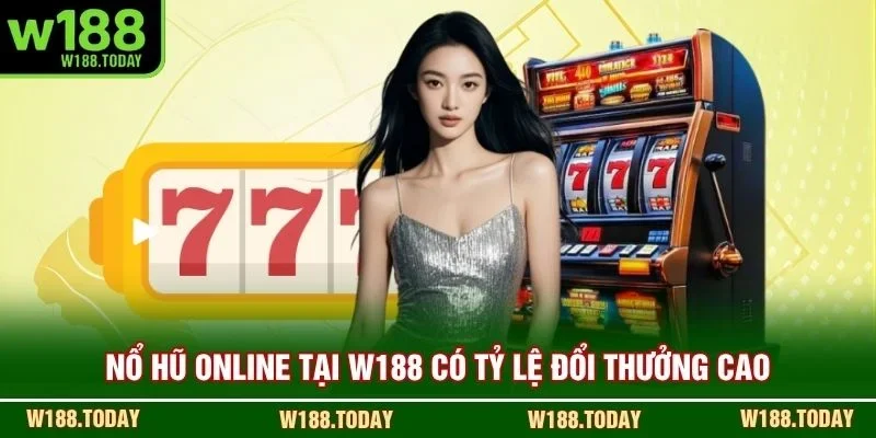Nổ Hũ Online tại W188 có tỷ lệ đổi thưởng cao