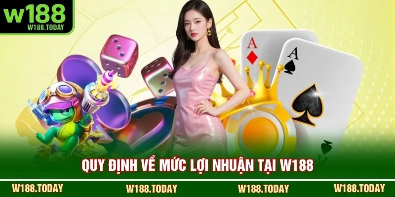 Quy định về mức lợi nhuận tại W188