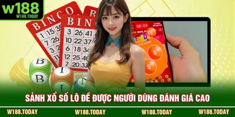 Sảnh xổ số lô đề được người dùng đánh giá cao