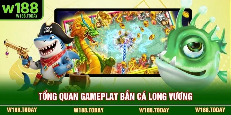 Tổng quan gameplay bắn cá long vương