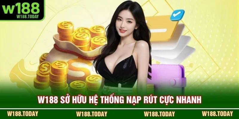 W188 sở hữu hệ thống nạp rút cực nhanh